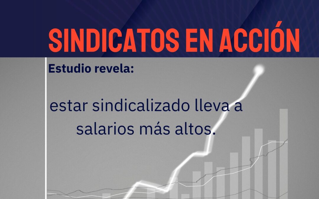 Sindicalización y aumento de salarios: la verdad.